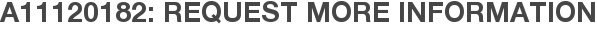 A11120182: Request More Information