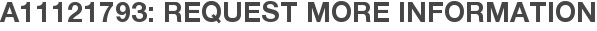 A11121793: Request More Information
