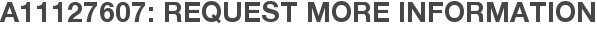 A11127607: Request More Information