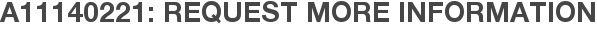 A11140221: Request More Information