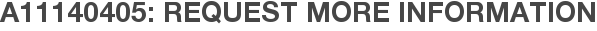 A11140405: Request More Information