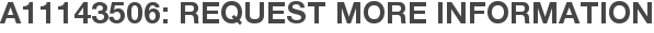 A11143506: Request More Information