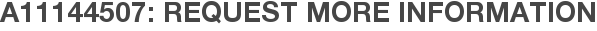 A11144507: Request More Information