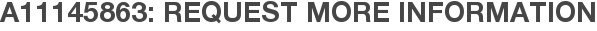 A11145863: Request More Information