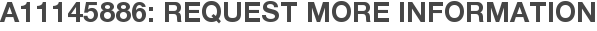 A11145886: Request More Information