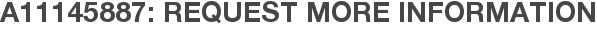 A11145887: Request More Information