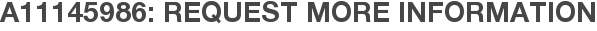 A11145986: Request More Information