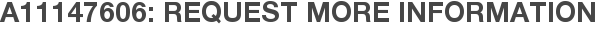 A11147606: Request More Information