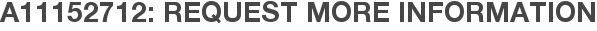 A11152712: Request More Information