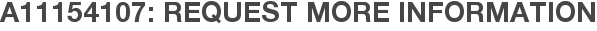 A11154107: Request More Information