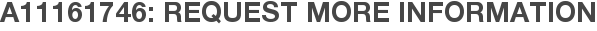 A11161746: Request More Information