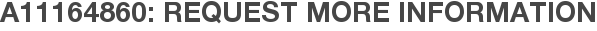 A11164860: Request More Information