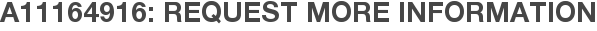 A11164916: Request More Information