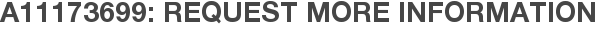 A11173699: Request More Information