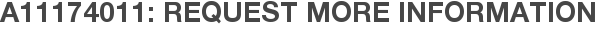 A11174011: Request More Information