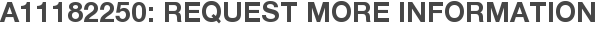 A11182250: Request More Information