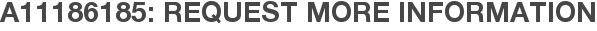 A11186185: Request More Information