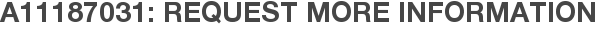 A11187031: Request More Information