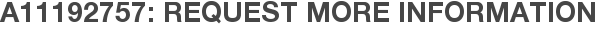A11192757: Request More Information