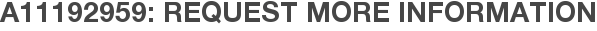 A11192959: Request More Information