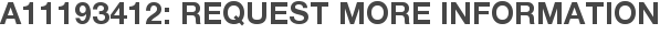 A11193412: Request More Information