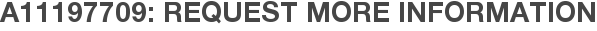 A11197709: Request More Information