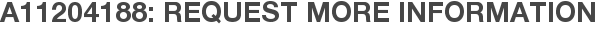 A11204188: Request More Information