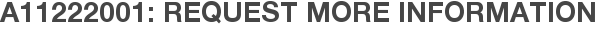 A11222001: Request More Information