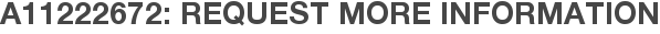 A11222672: Request More Information