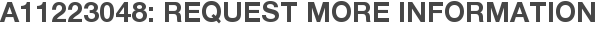 A11223048: Request More Information