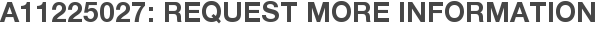 A11225027: Request More Information