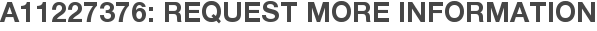 A11227376: Request More Information