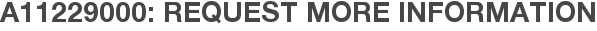 A11229000: Request More Information