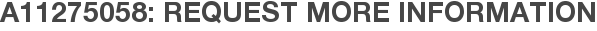 A11275058: Request More Information