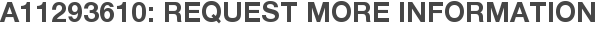 A11293610: Request More Information
