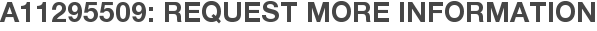A11295509: Request More Information