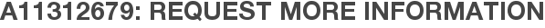 A11312679: Request More Information