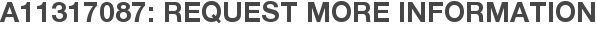A11317087: Request More Information