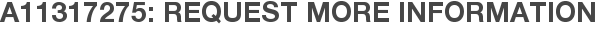 A11317275: Request More Information