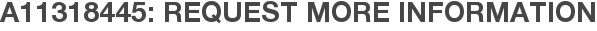 A11318445: Request More Information