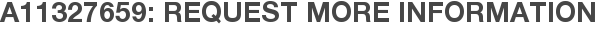 A11327659: Request More Information