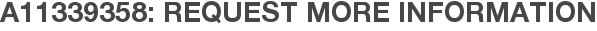 A11339358: Request More Information