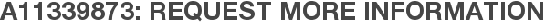 A11339873: Request More Information