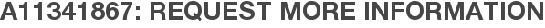 A11341867: Request More Information