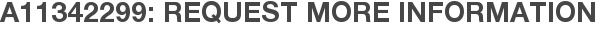 A11342299: Request More Information