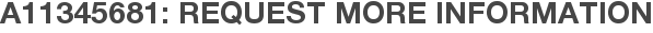 A11345681: Request More Information