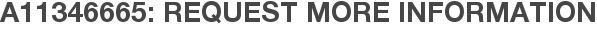 A11346665: Request More Information