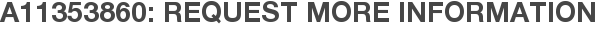 A11353860: Request More Information
