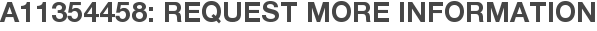 A11354458: Request More Information