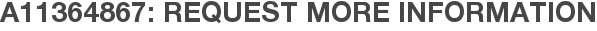 A11364867: Request More Information